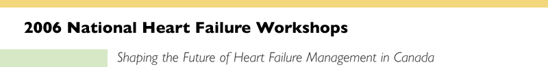 2006 National Heart Failure Workshops - Shaping the Future of Heart Failure Management in Canada