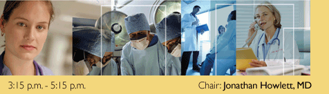 3:15 p.m. - 5:15 p.m. - Chair: Jonathan Howlett, MD